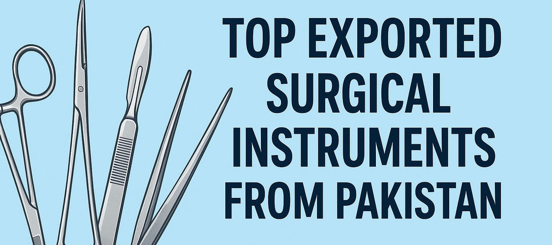 Top Exported Surgical Instruments from Pakistan: A Global Standard of Quality